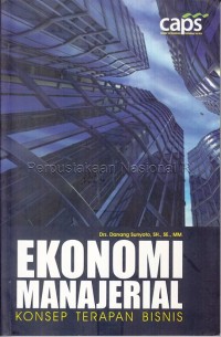 Ekonomi manajerial : konsep terapan bisnis